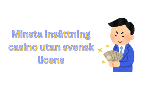 Minsta Insättning på Casino Utan Svensk Licens - En Fullständig Guide